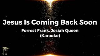 Jesus Is Coming Back Soon - Forrest Frank, Josiah Queen (Karaoke)