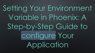 Setting Your Environment Variable in Phoenix: A Step-by-Step Guide to configure Your Application screenshot 5