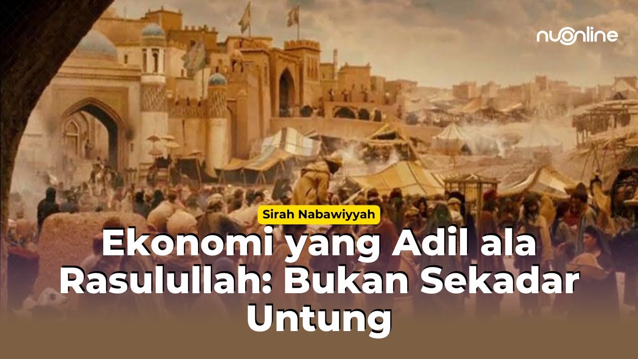 Teladan Rasulullah dalam Membangun Perekonomian yang Berkeadilan | Sirah Nabawiyyah