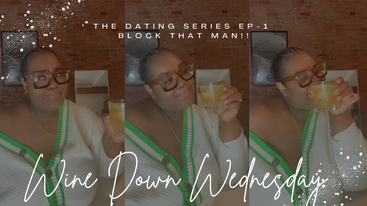 Wine Down Wednesdays (The Dating Series) YouTube