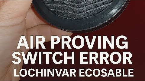 AIR PROVING SWITCH ERROR / Lochinvar EcoSable