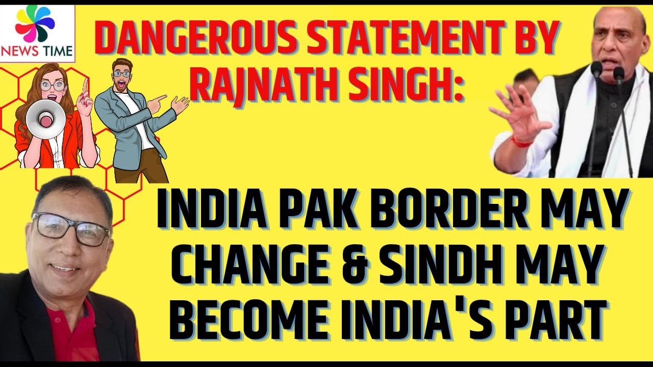 Dangerous Statement by Rajnath Singh: India Pak Border May Change & Sindh May become India's Part