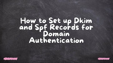How to Set up Dkim and Spf Records for Domain Authentication