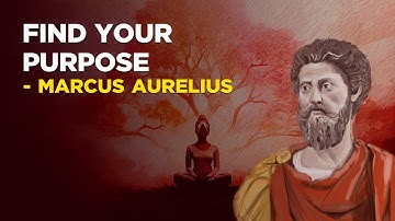 How To Find Your Purpose - Marcus Aurelius (Stoicism)