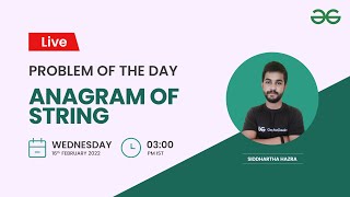 Anagram of String | Problem of the Day 15/02/2022 | Siddhartha Hazara | GFG Practice