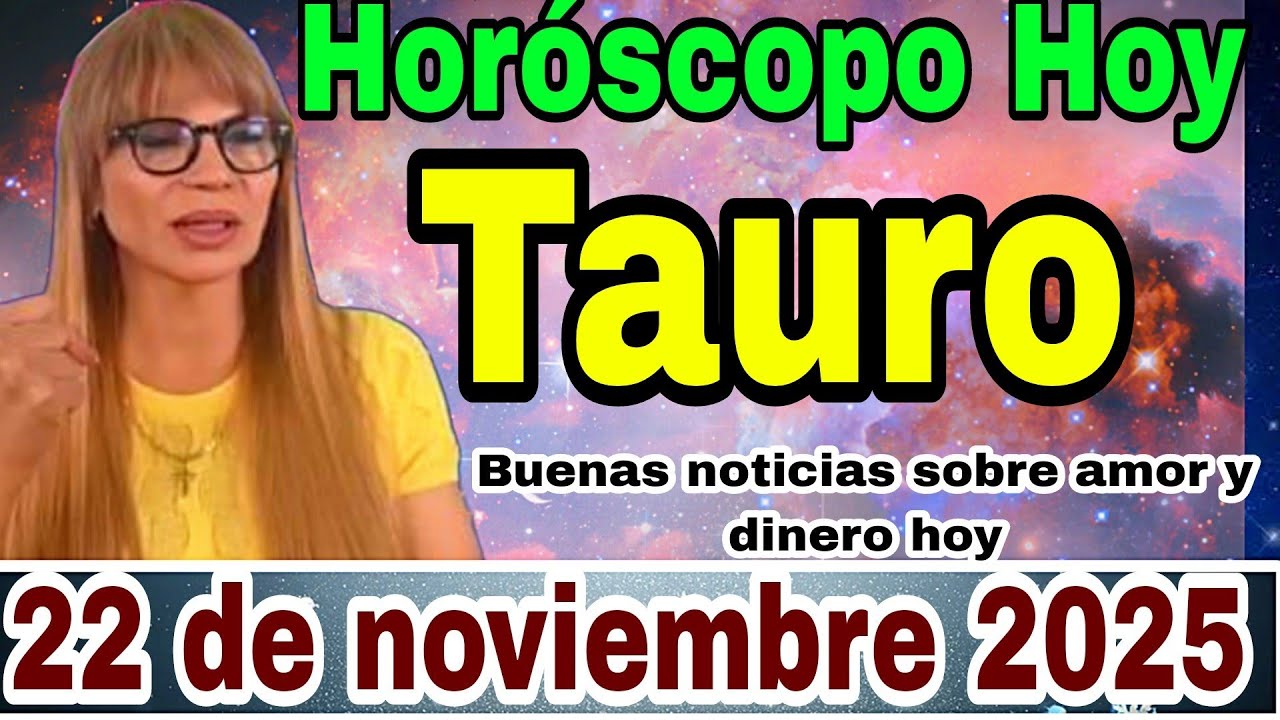 horóscopo diario Tauro 22 de noviembre de 2025 - YouTube