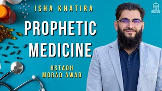 Prophetic Medicine! | Isha Khatira | Ustadh Morad Awad