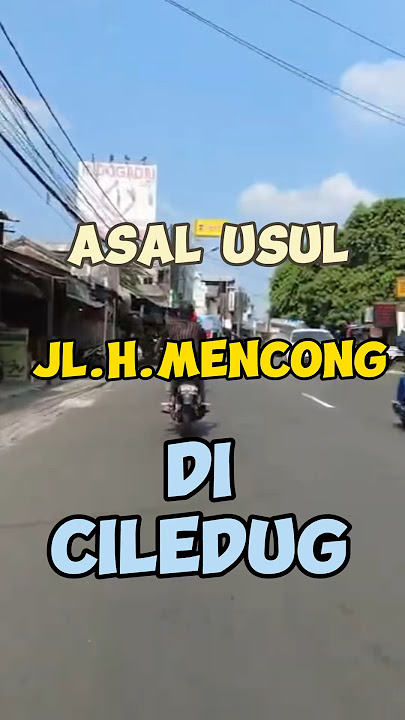 ASAL USUL NAMA JALAN H.MENCONG DI CILEDUG KOTA TANGERANG #kabarciledug #infociledug #tangerang