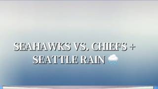 Chiefs head to Seattle as rain moves into forecast