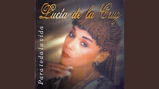 Video thumbnail of "Lucía de la Cruz - Lo Mas Lindo de Mi Vida"