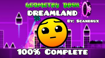 DREAMLAND 100% Complete [ Hard 4 Stars ] by: Scanbrux - Geometry Dash 2.2 - Beginner Pack