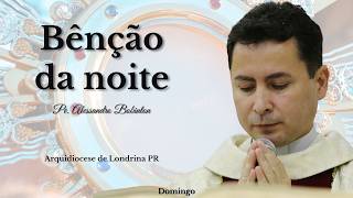 07/06 - Benção da Noite | Oração da Noite