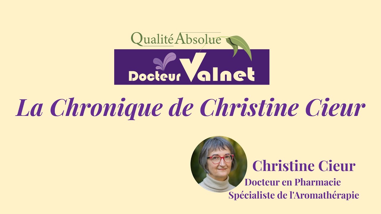 La Chronique de Christine CIEUR - Docteur en Pharmacie - Spécialiste de l'Aromathérapie CLIMAROME
