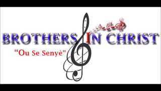Video thumbnail of "Ou se Senye   Brothers in Christ"
