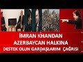 İMRAN KHAN  AZERBAYCAN HALKINDAN DESTEK İSTEDİ   DARBEYE  DİRENİYOR  KAHRAMAN BAŞKAN