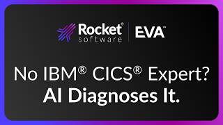 Rocket EVA™: Agentic AI That Diagnoses IBM® CICS® Issues in Seconds