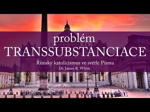 #09 Problém transsubstanciace  | Římský katolicismus Dr. James White