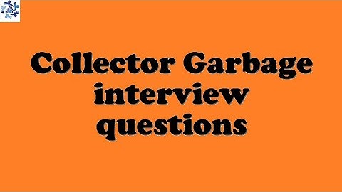 Collector Garbage interview questions