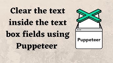 Clear the text inside the text box fields using Puppeteer | Clear all data from a box