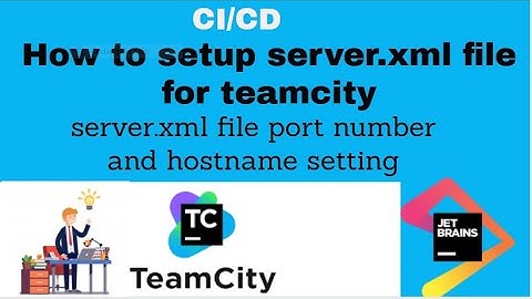 Part02-Setup server.xml file in teamcity | Port number  and hostname in teamcity server |