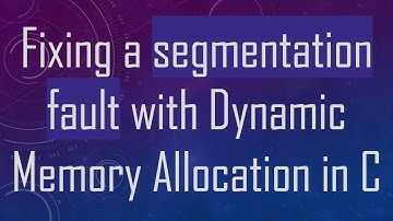 Fixing a segmentation fault with Dynamic Memory Allocation in C