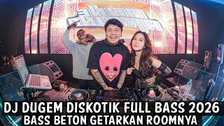 DJ DUGEM DISKOTIK FULL BASS 2026 ( BASS BETON GETARKAN ROOMNYA ) 