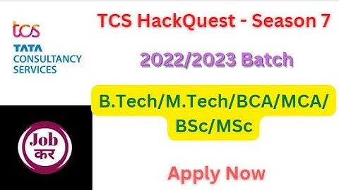 TCS HackQuest - Season 7 | 2022/2023 Batch | B.Tech/M.Tech/BCA/MCA/BSc/MSc | Apply Now