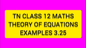 TN CLASS 12 MATHS THEORY OF EQUATIONS EXAMPLES 3.25