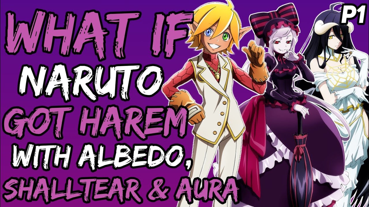 What if Naruto Got Harem with Albedo, Shalltear & Aura? (Naruto xOverlord) { Part 1 }