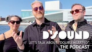 D&#39;Sound - Let&#39;s talk about &quot;Doublehearted&quot; • The podcast