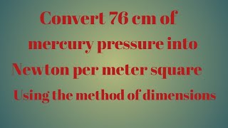 Xi- Dimensional Ysis Problem Convert 76 Cm Of Mercury Pressure Into Newton Per Meter Square