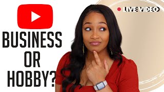 Is your Youtube channel a business or a hobby? | Live Video