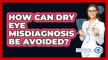 How Can Dry Eye Misdiagnosis Be Avoided? - Optometry Knowledge Base