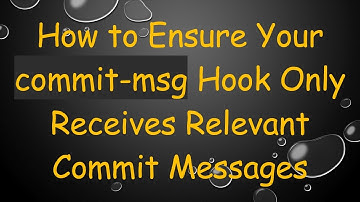 How to Ensure Your commit-msg Hook Only Receives Relevant Commit Messages
