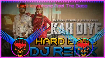 Kah Diye Dj Remix Hard Bass | Manisha Sharma | Bintu Pabra | New Haryanvi Song 2022 Dj Remix