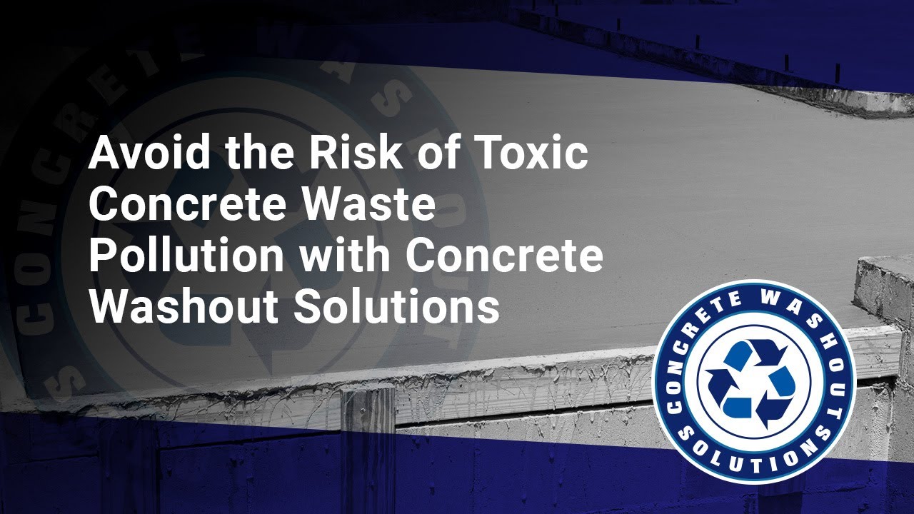 Avoid the Risk of Toxic Concrete Waste Pollution with Concrete Washout