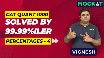 CAT Quant 1000 - Percentages 4 - CAT Questions Solved by 99.99%iler Vignesh