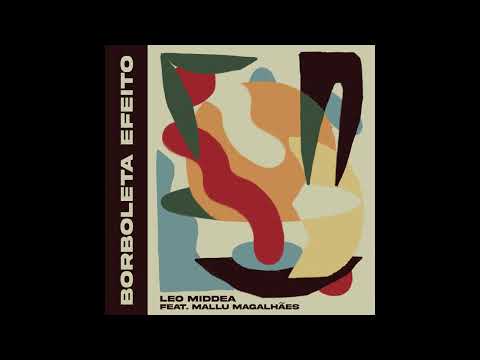 Leo Middea - Borboleta Efeito (Feat. Mallu Magalhães)