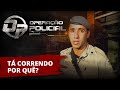 Operação Policial - Tá correndo, por quê? - Força Tática