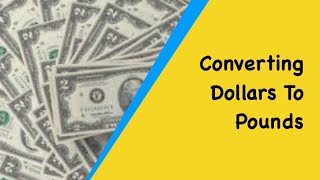 Currency Conversions. Converting Pounds to Dollars And Dollars To Pounds Using The Exchange Rate