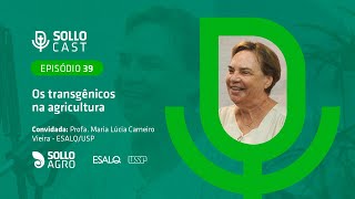 SOLLOCAST #39 - OS TRANSGÊNICOS NA AGRICULTURA - Profa Maria Lúcia Carneiro Vieira - ESALQ/USP