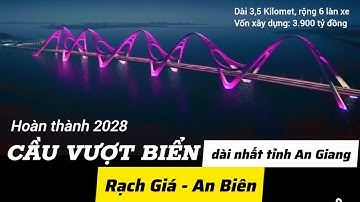 Cận cảnh CẦU VƯỢT BIỂN Rạch Giá - An Biên, cầu Giải Phóng 9 nhà thầu bắt đầu triển khai thi công
