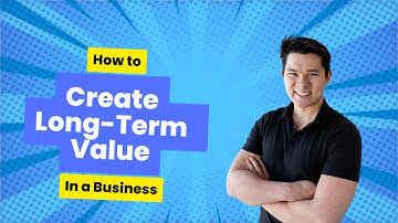 How To Create Long Term Value In a Business