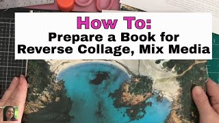 HOW TO: Prepare a Book for Reverse Collage Mix Media