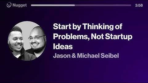 Start by Thinking of Problems, Not Startup Ideas - Jason & Michael Seibel