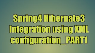 75.Spring4 Hibernate3 Integration using XML configuration_PART1