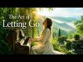 The Art of Letting Go | Soul-Healing Cinematic Music