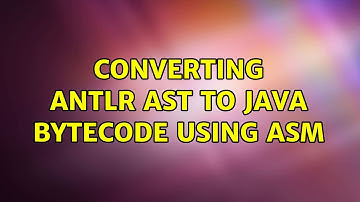 Converting ANTLR AST to Java bytecode using ASM (2 Solutions!!)