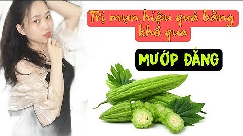 Lăn Đá Khổ Qua Giảm Thâm, Trị Mụn bằng Mướp Đắng | Biển Phan