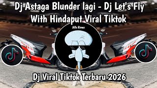 Download lagu DJ ASTAGA BLUNDER LAGI - DJ LET'S FLY WITH HIDAPUTRI VIRAL TIKTOK TERBARU 2026 NEW BASS